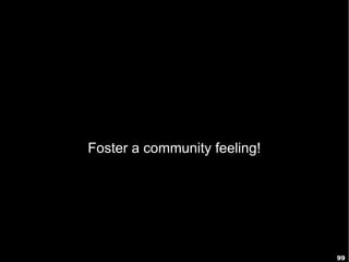 99
Foster a community feeling!
 