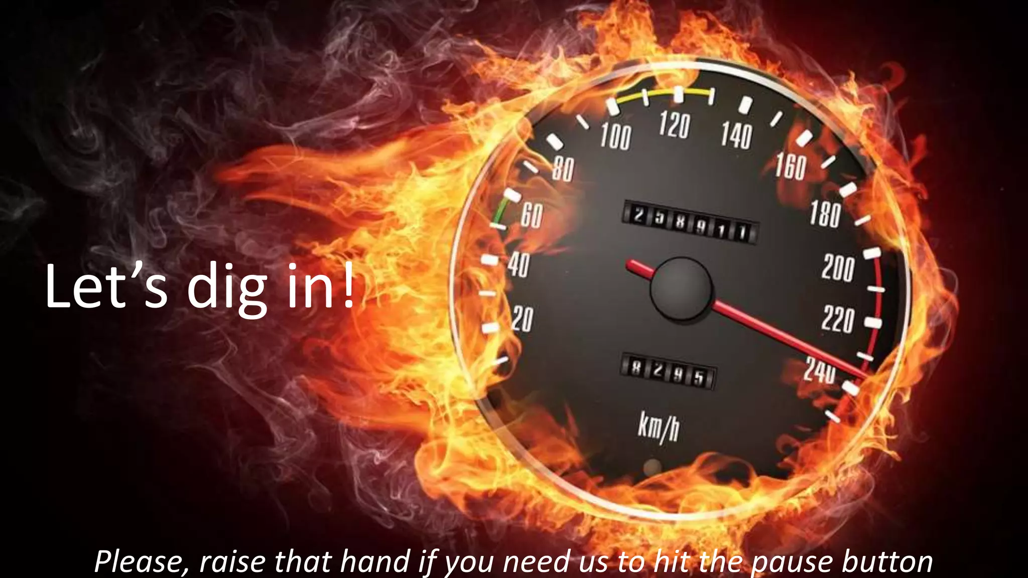 18
Let’s dig in!
Please, raise that hand if you need us to hit the pause button
 