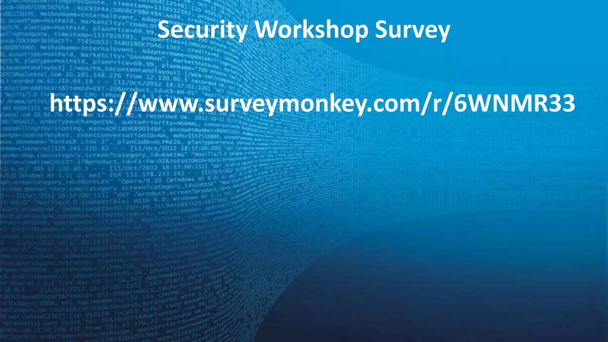 Security Workshop Survey
https://www.surveymonkey.com/r/6WNMR33
 
