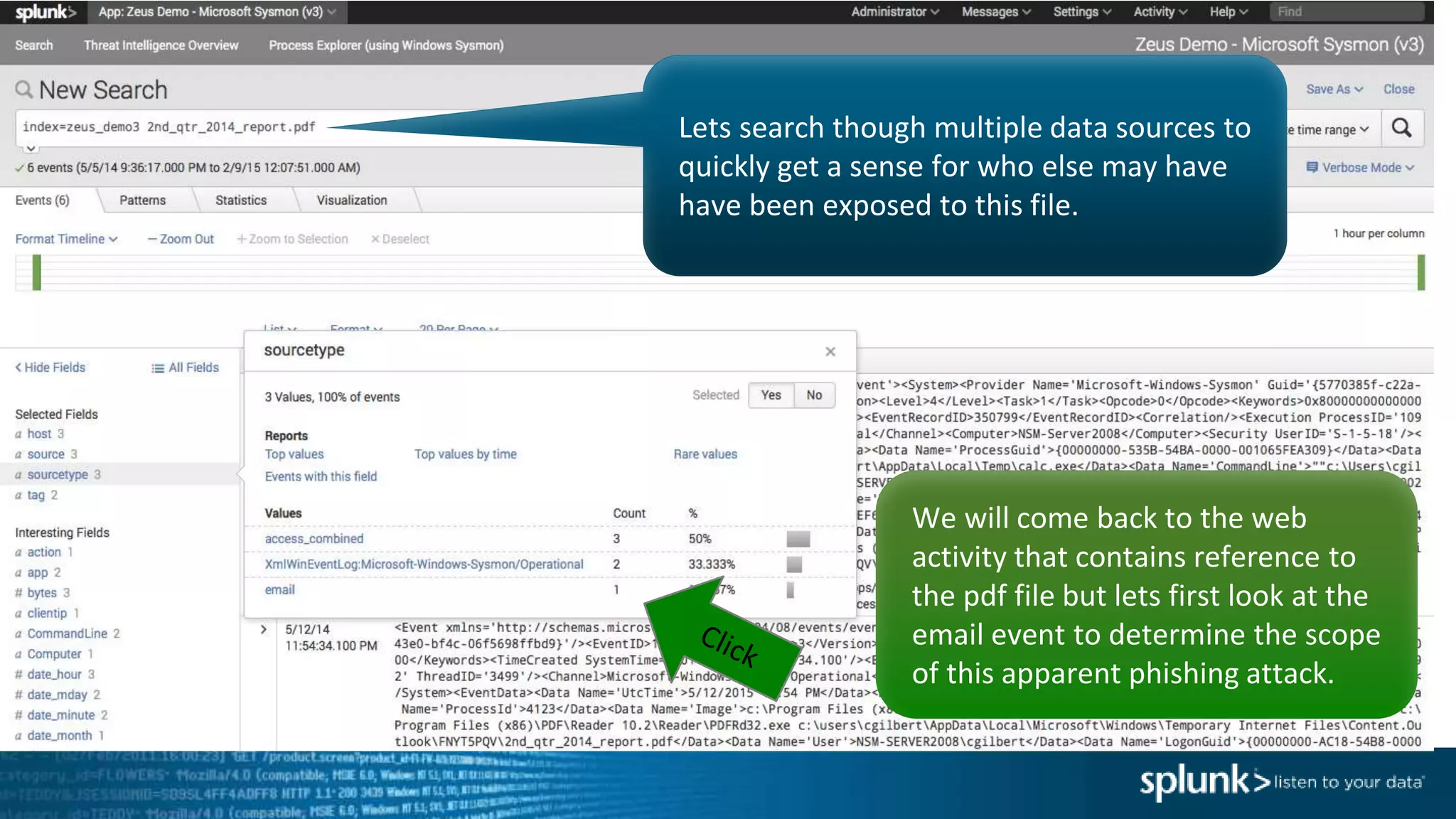 Lets search though multiple data sources to
quickly get a sense for who else may have
have been exposed to this file.
We will come back to the web
activity that contains reference to
the pdf file but lets first look at the
email event to determine the scope
of this apparent phishing attack.
 