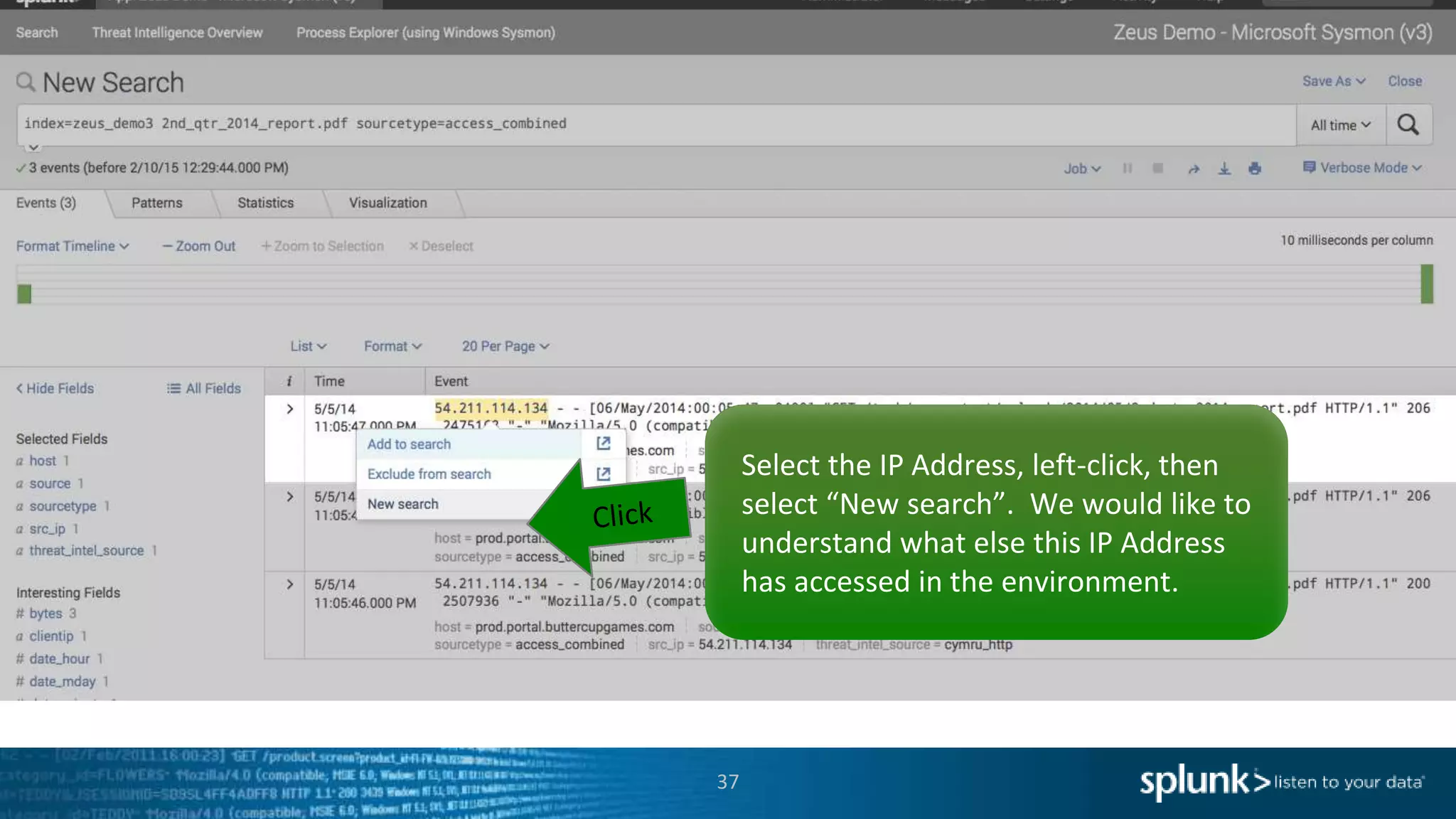 37
Select the IP Address, left-click, then
select “New search”. We would like to
understand what else this IP Address
has accessed in the environment.
 