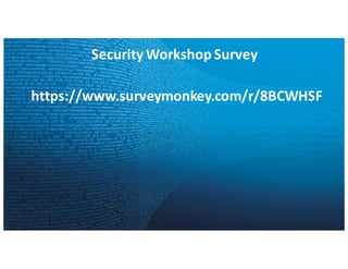 Security	Workshop	Survey
https://www.surveymonkey.com/r/8BCWHSF
 