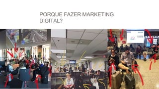 PORQUE FAZER MARKETING
DIGITAL?
 