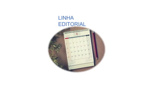 LINHA
EDITORIAL
 