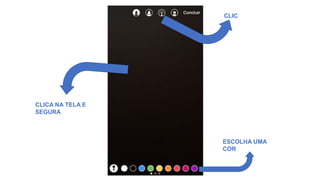 CLIC
A
ESCOLHA UMA
COR
CLICA NA TELA E
SEGURA
 