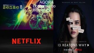 AGORA
Economia do
BIT
 