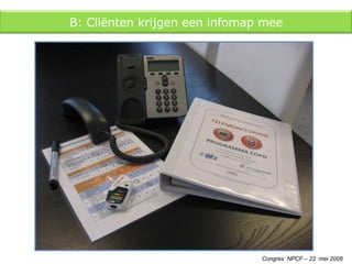 Congres  NPCF – 22  mei 2008 B: Cliënten krijgen een infomap mee 