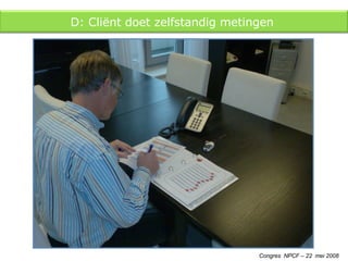 Congres  NPCF – 22  mei 2008 D: Cliënt doet zelfstandig metingen  