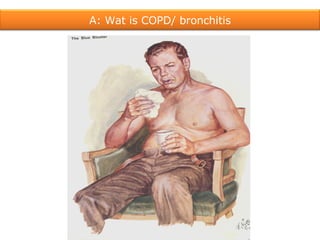 A: Wat is COPD/ bronchitis 