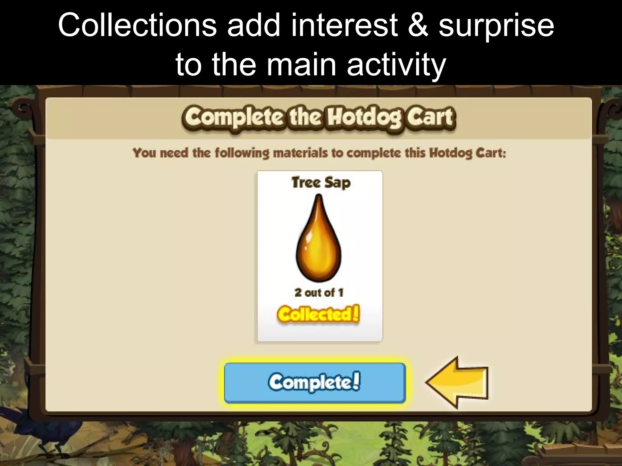 Collections add interest & surprise
to the main activity
 