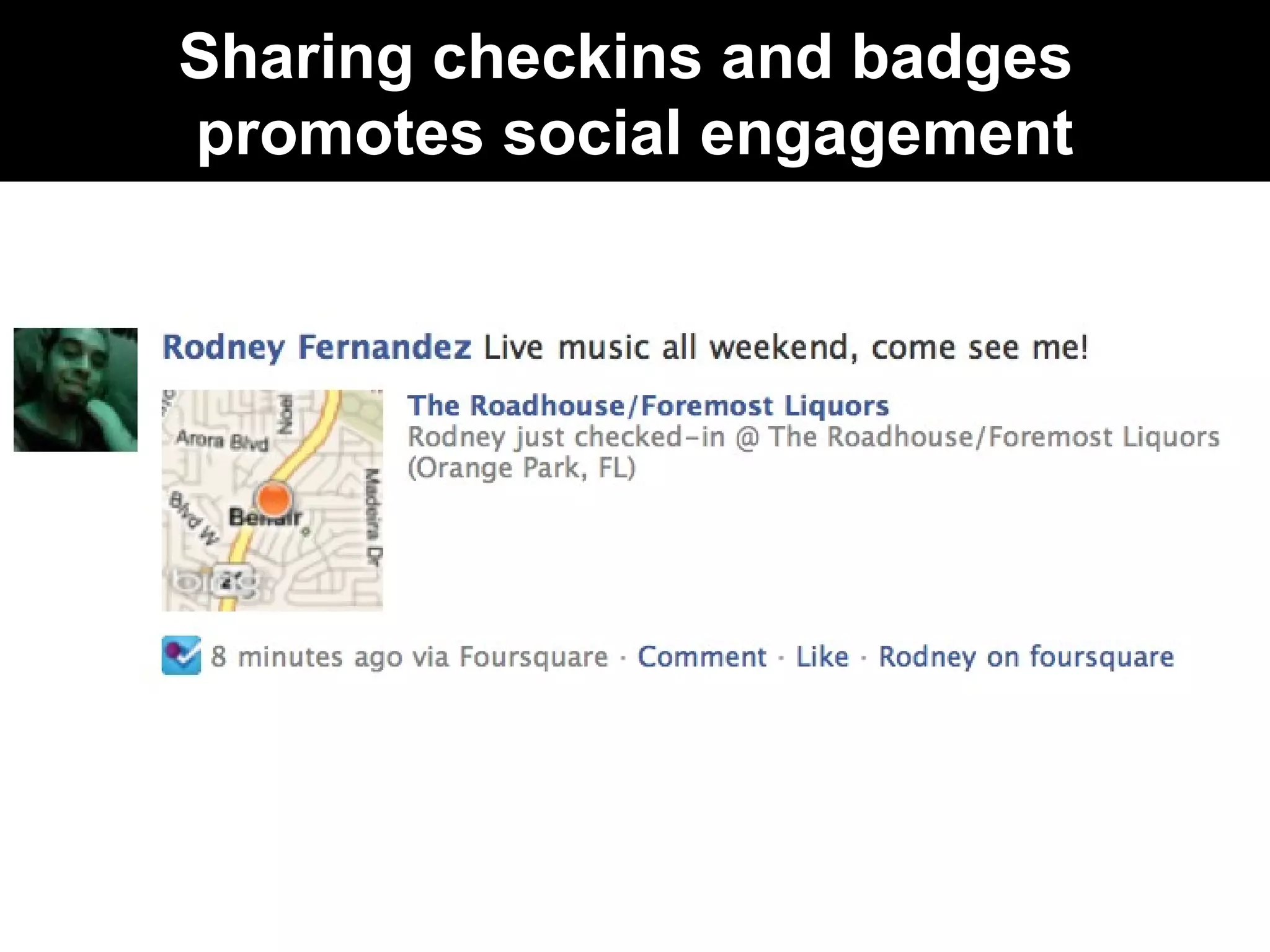 Sharing checkins and badges
promotes social engagement
 