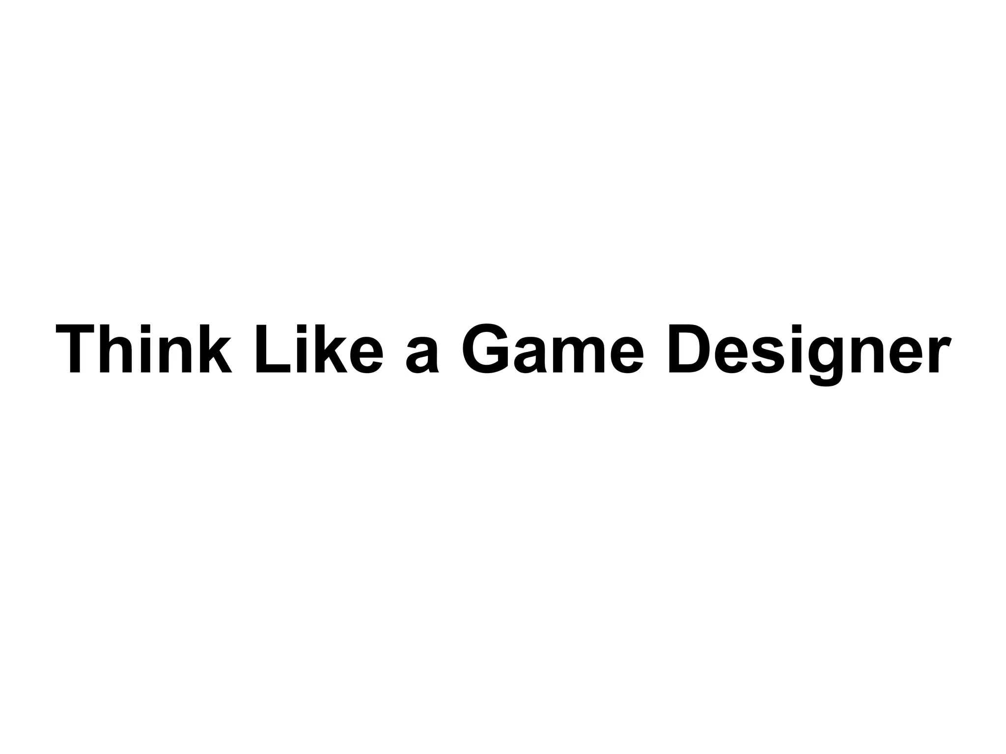 Think Like a Game Designer
 