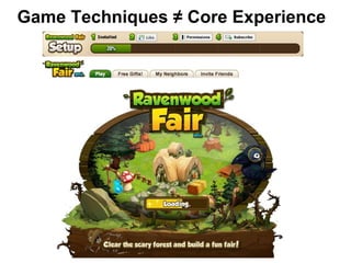 Game Techniques ≠ Core Experience
 