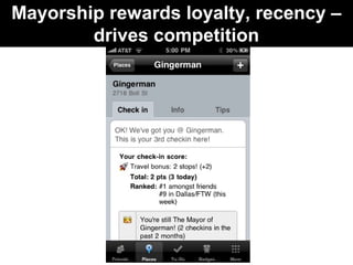 Mayorship rewards loyalty, recency –
drives competition
 