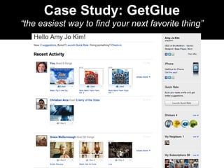 Case Study: GetGlue
“the easiest way to find your next favorite thing”
 
