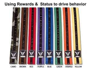Using Rewards & Status to drive behavior
 