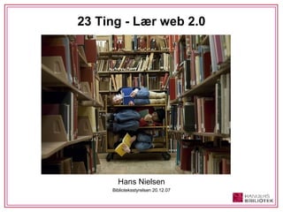 23 Ting - Lær web 2.0 ,[object Object],[object Object]