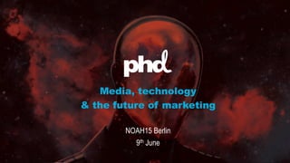 THE NEXT WAVE
ARTIFICIAL INTELLIGENCE & THE IMPLICATIONS
FOR MARKETINGMedia, technology
& the future of marketing
NOAH15 Berlin
9th June
 