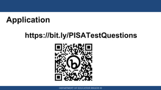 DEPARTMENT OF EDUCATION REGION III
Application
https://bit.ly/PISATestQuestions
 