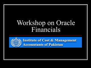 Workshop on Oracle
Financials
 