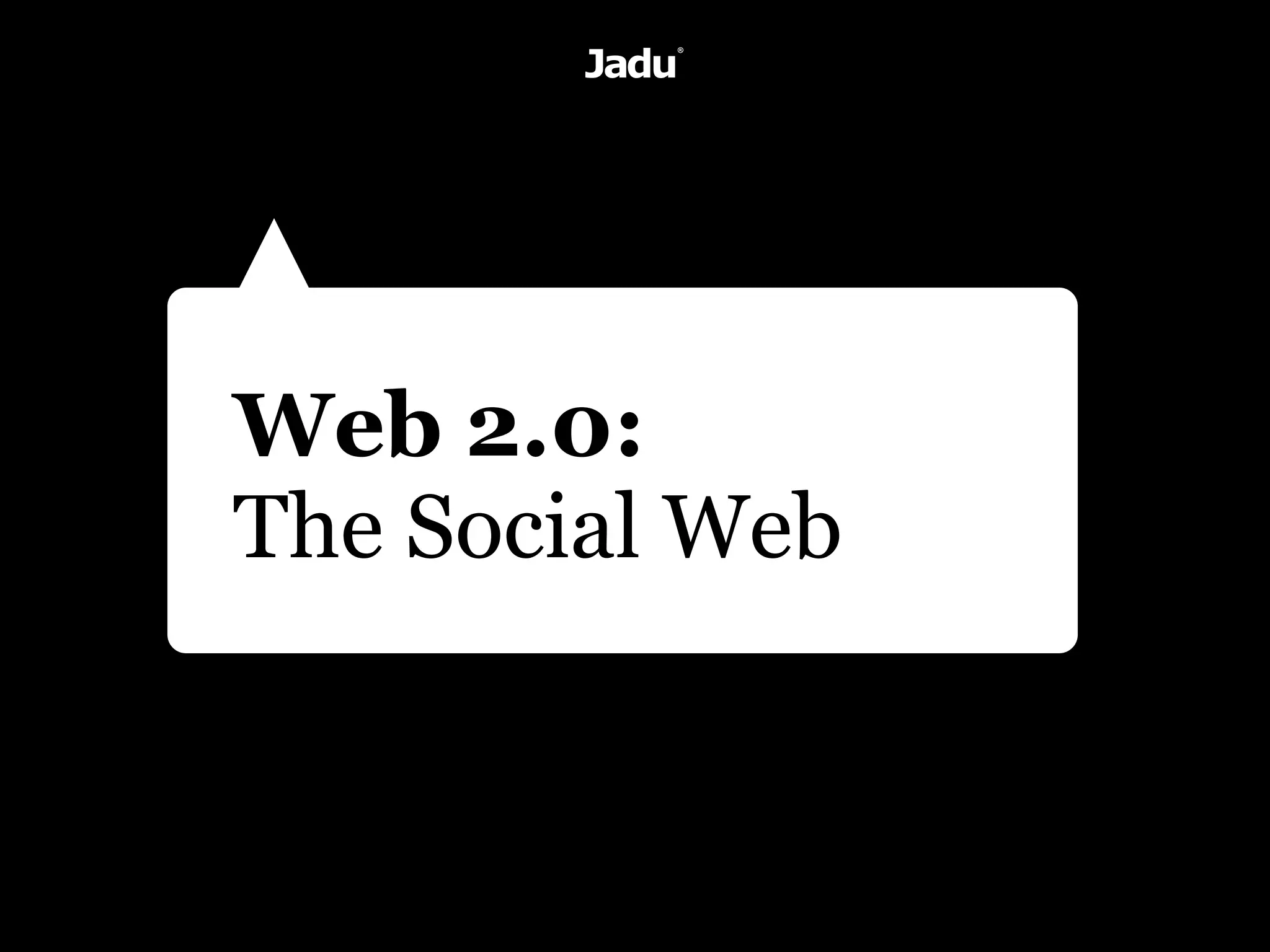 Web 2.0:
The Social Web
 
