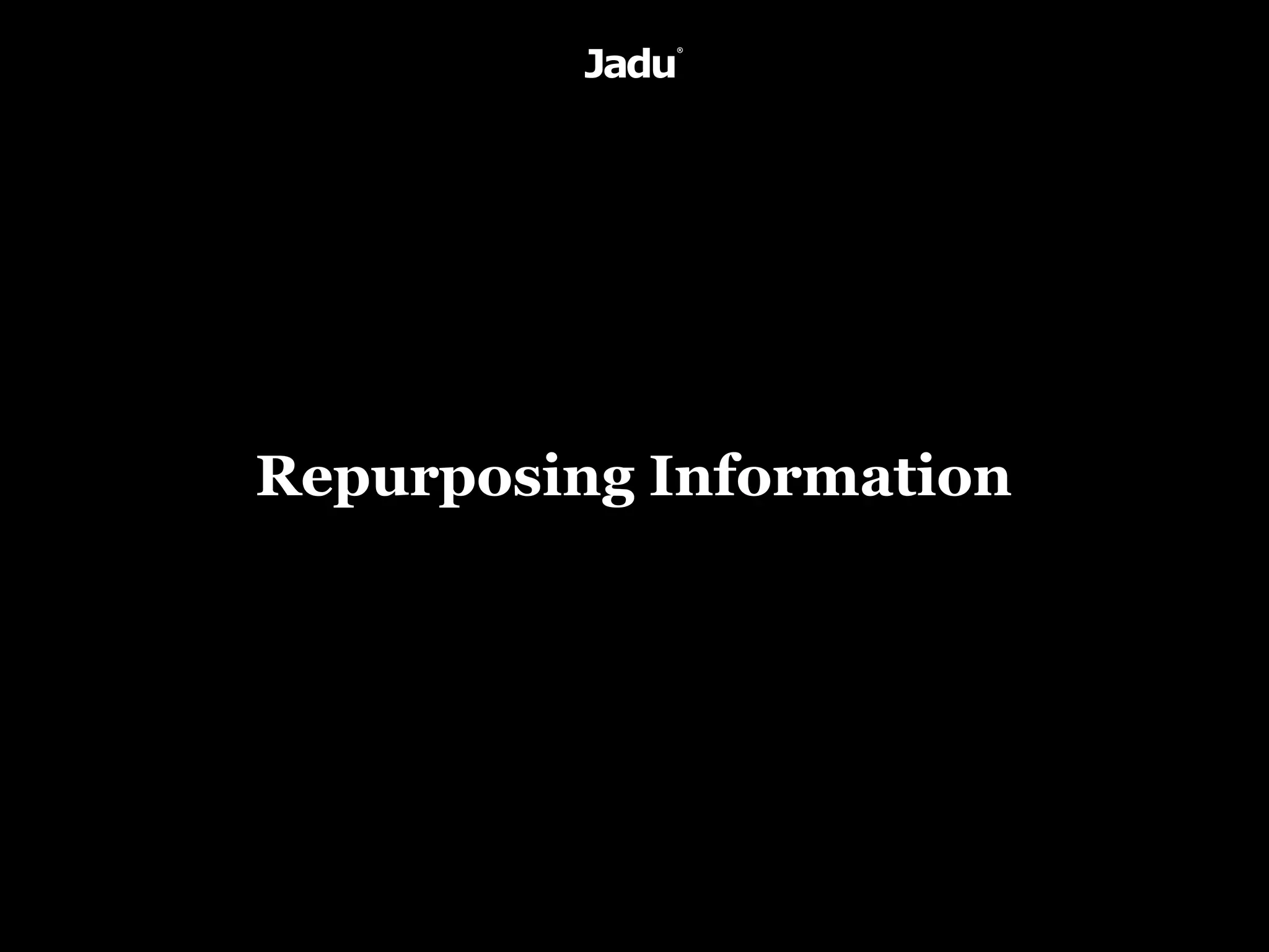 Repurposing Information
 