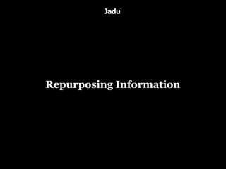Repurposing Information
 