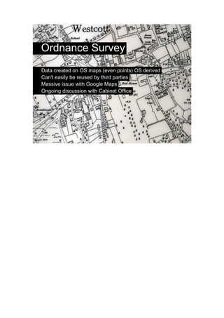 Ordnance Survey
      Data created on OS maps (even points) OS derived
      Can't easily be reused by third parties
      Massive issue with Google Maps
      Ongoing discussion with Cabinet Office




                                                         8




Twitterplan uses data provided in a standard format
 by PlanningAlerts

Sends a direct message on Twitter to users whenever
 a planning application is lodged in their area

Because it uses standard data, which is easy to work
 with, it took me two days to build – if I had to get the
 data from council websites myself it would take a lot
 longer

However, due to the actions of the Royal Mail, this
 service is currently suspended.
 