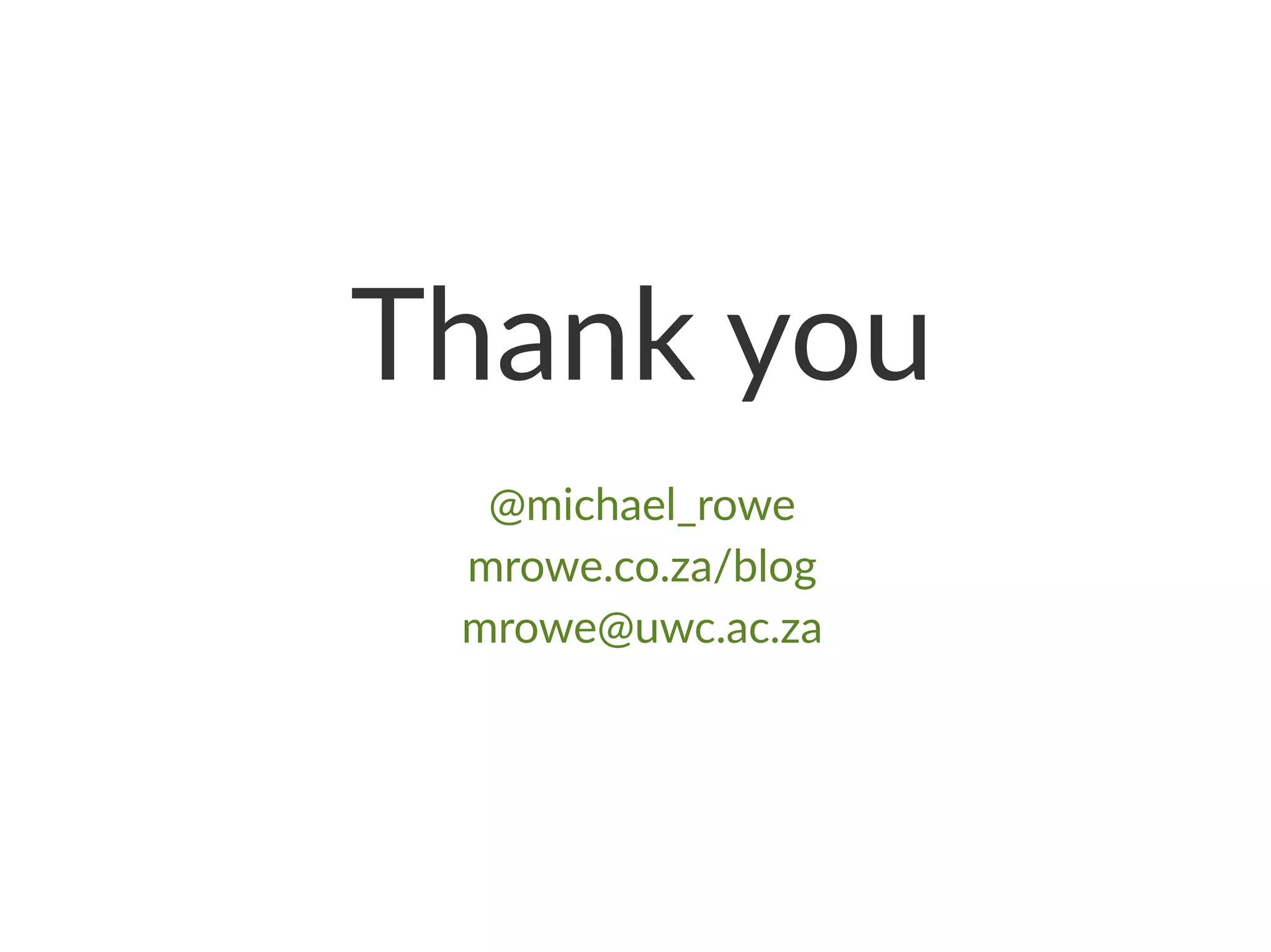 Thank you
@michael_rowe
mrowe.co.za/blog
mrowe@uwc.ac.za
 