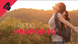 4
ERA DO
PROPÓSITO
 
