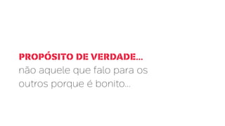 Propósito de verdade...
não aquele que falo para os
outros porque é bonito...
 