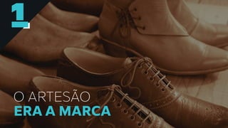 1
O ARTESÃO
ERA A MARCA
1
 