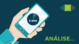 5 MIN
ANÁLISE...
 