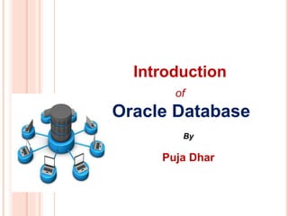 Oracle Database
Introduction
of
By
Puja Dhar
 