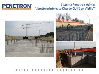 Sistema Penetron Admix
“Strutture interrate Chervò Golf San Vigilio”
 
