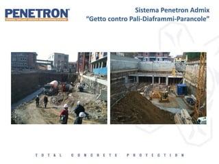 Sistema Penetron Admix
“Getto contro Pali-Diaframmi-Parancole”
 