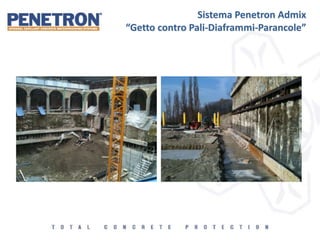 Sistema Penetron Admix
“Getto contro Pali-Diaframmi-Parancole”
 