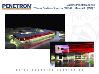 Sistema Penetron Admix
“Nuova Gestione Sportiva FERRARI, Maranello (MO) ”
 