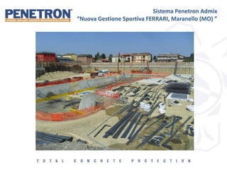 Sistema Penetron Admix
“Nuova Gestione Sportiva FERRARI, Maranello (MO) ”
 