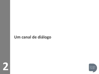 2
Um canal de diálogo
 