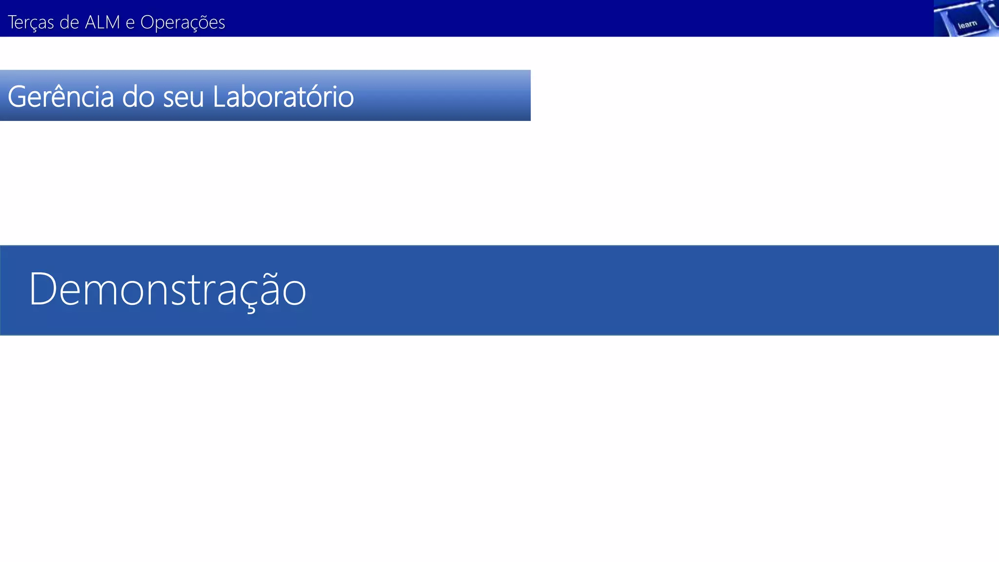 Terças de ALM e Operações 
Gerência do seu Laboratório 
Demonstração 
 