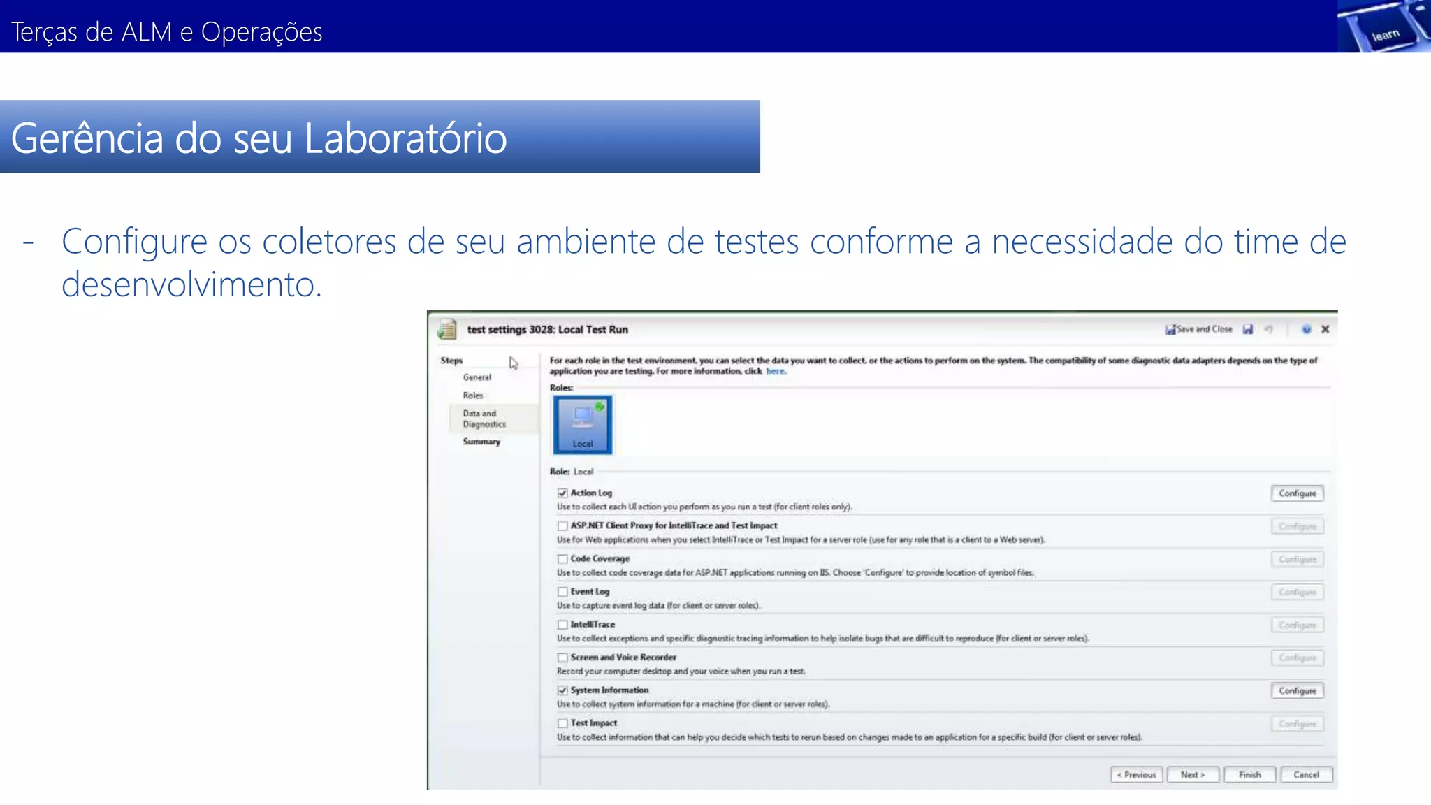 Terças de ALM e Operações 
Gerência do seu Laboratório 
- Configure os coletores de seu ambiente de testes conforme a necessidade do time de 
desenvolvimento. 
 