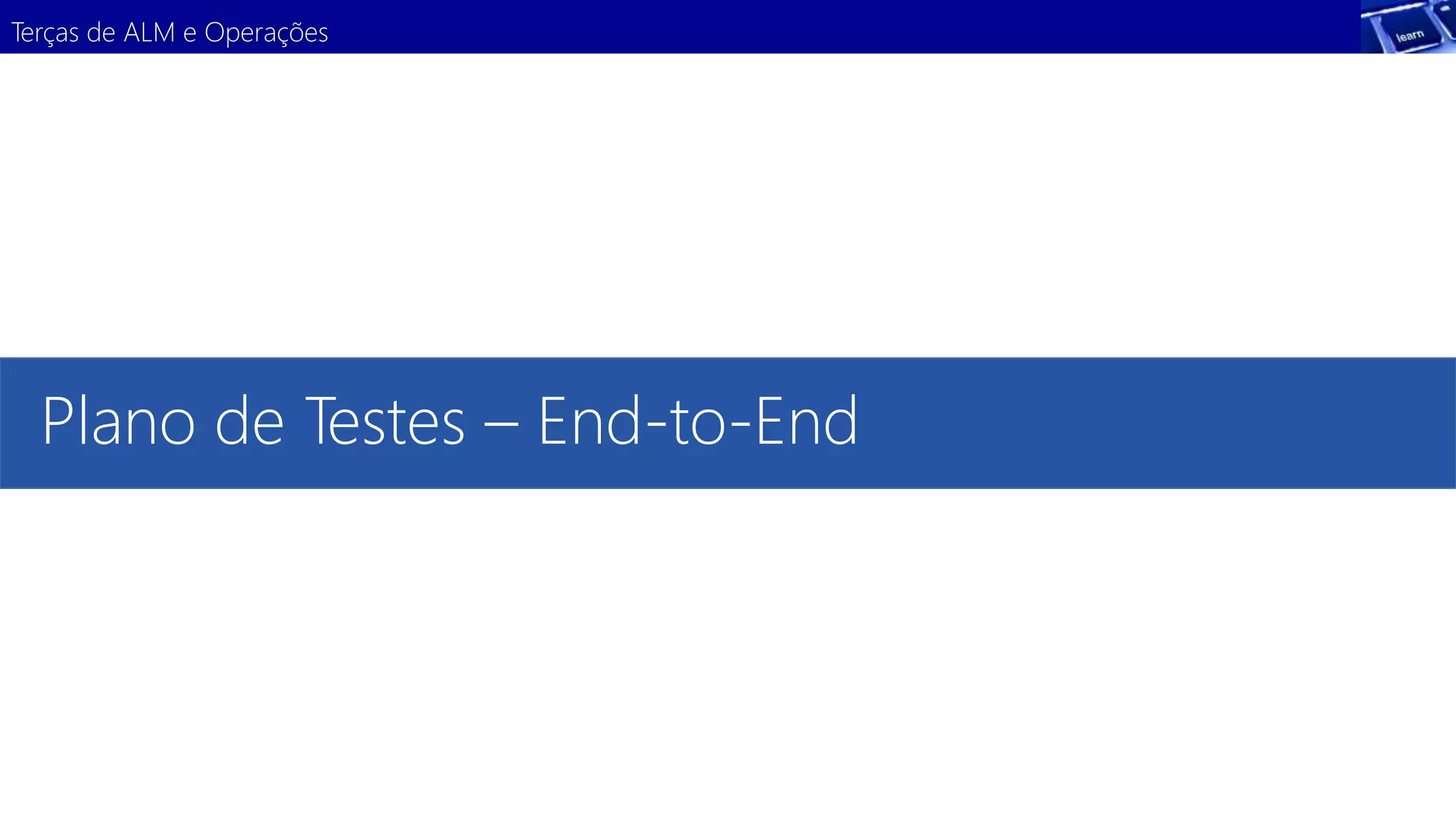 Terças de ALM e Operações 
Plano de Testes – End-to-End 
 