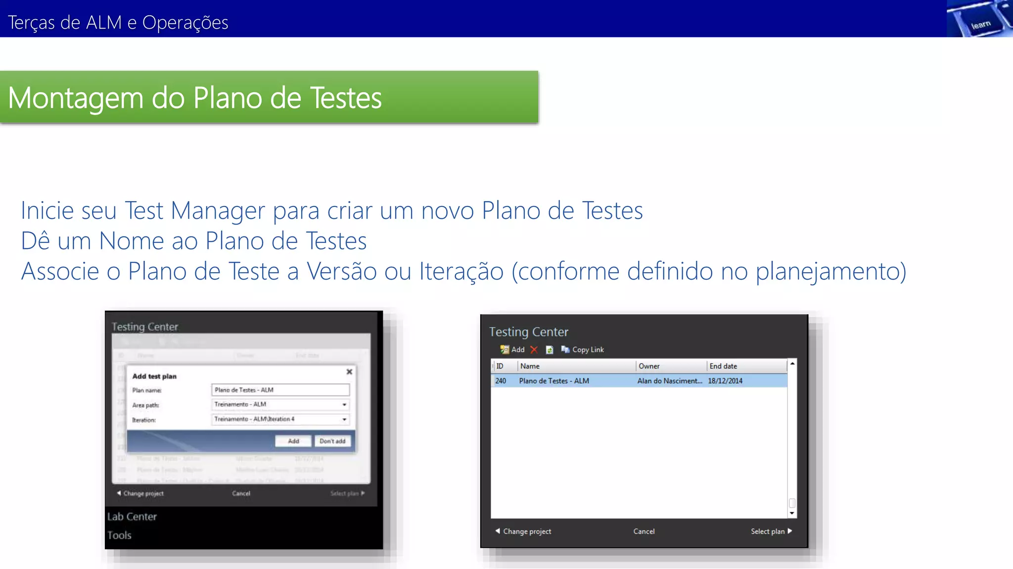 Terças de ALM e Operações 
Montagem do Plano de Testes 
Inicie seu Test Manager para criar um novo Plano de Testes 
Dê um Nome ao Plano de Testes 
Associe o Plano de Teste a Versão ou Iteração (conforme definido no planejamento) 
Demonstração 
 
