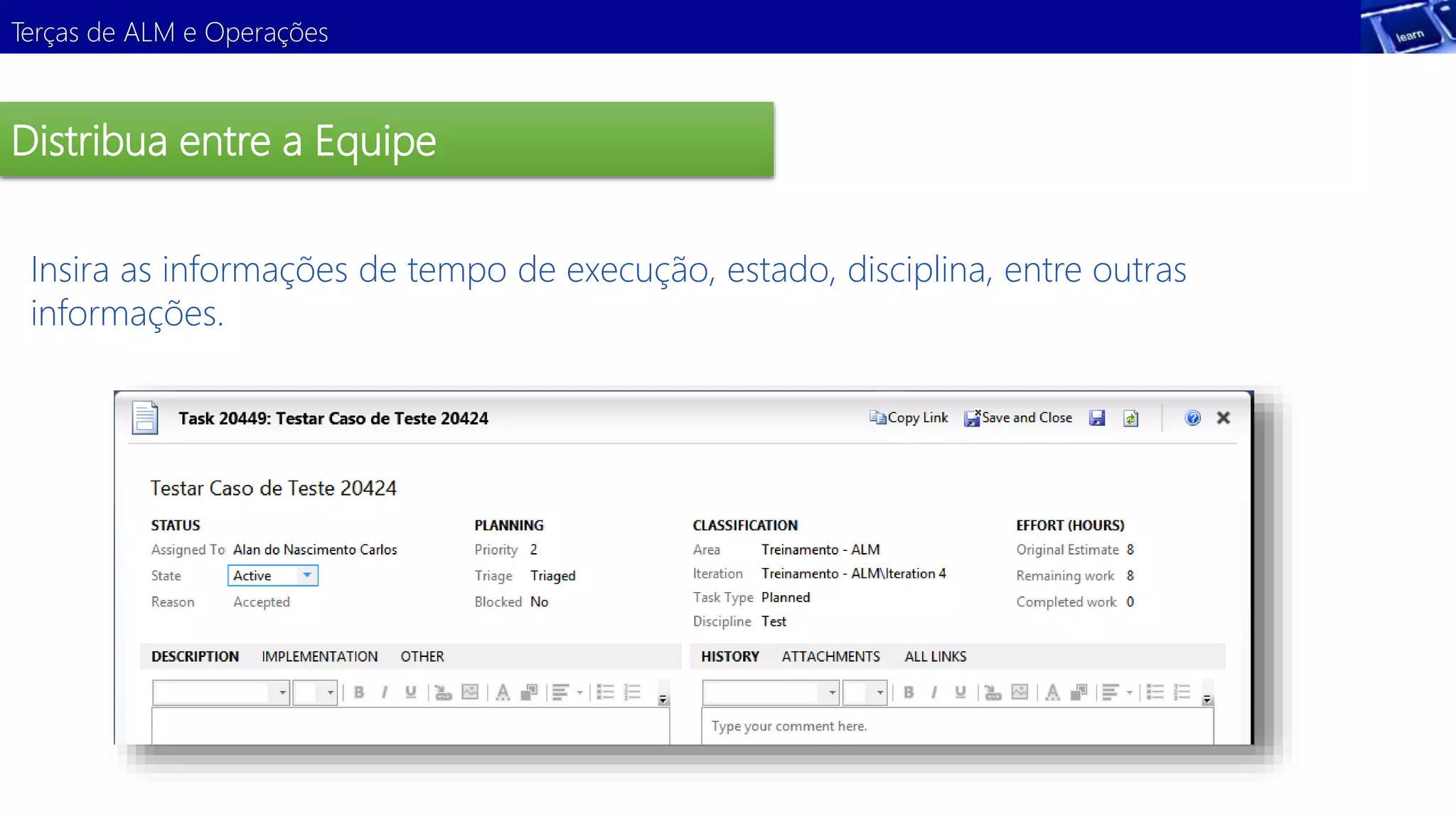 Terças de ALM e Operações 
Distribua entre a Equipe 
Insira as informações de tempo de execução, estado, disciplina, entre outras 
informações. 
Demonstração 
 