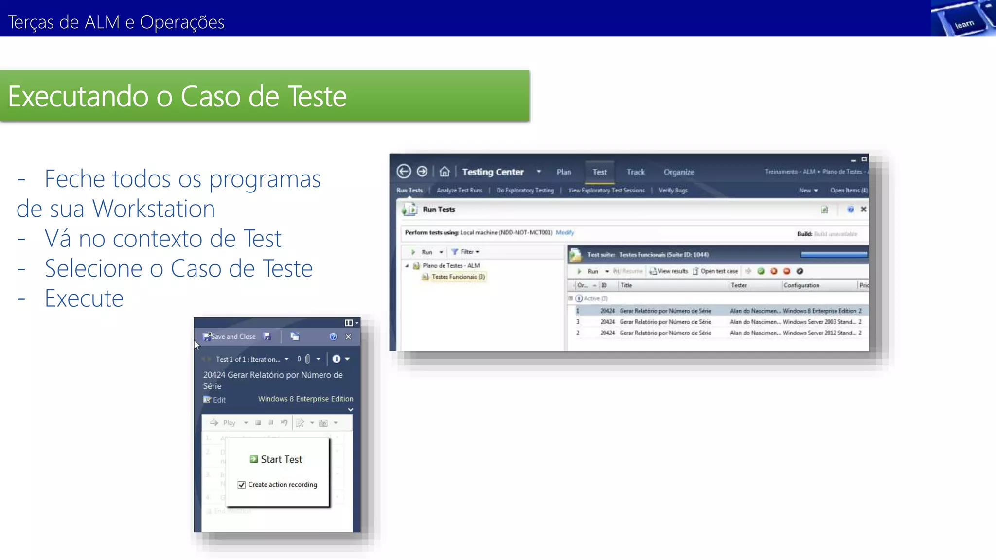 Terças de ALM e Operações 
Executando o Caso de Teste 
- Feche todos os programas 
de sua Workstation 
- Vá no contexto de Test 
- Selecione o Caso de Teste 
- Execute 
Demonstração 
 
