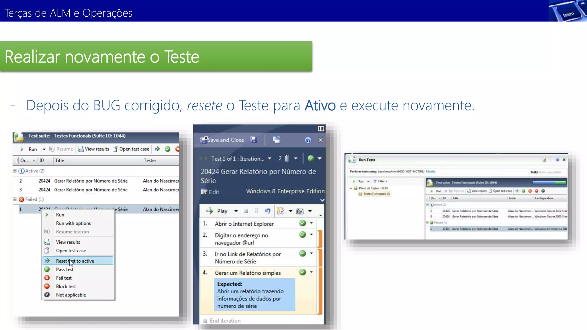 Terças de ALM e Operações 
Realizar novamente o Teste 
- Depois do BUG corrigido, resete o Teste para Ativo e execute novamente. 
 