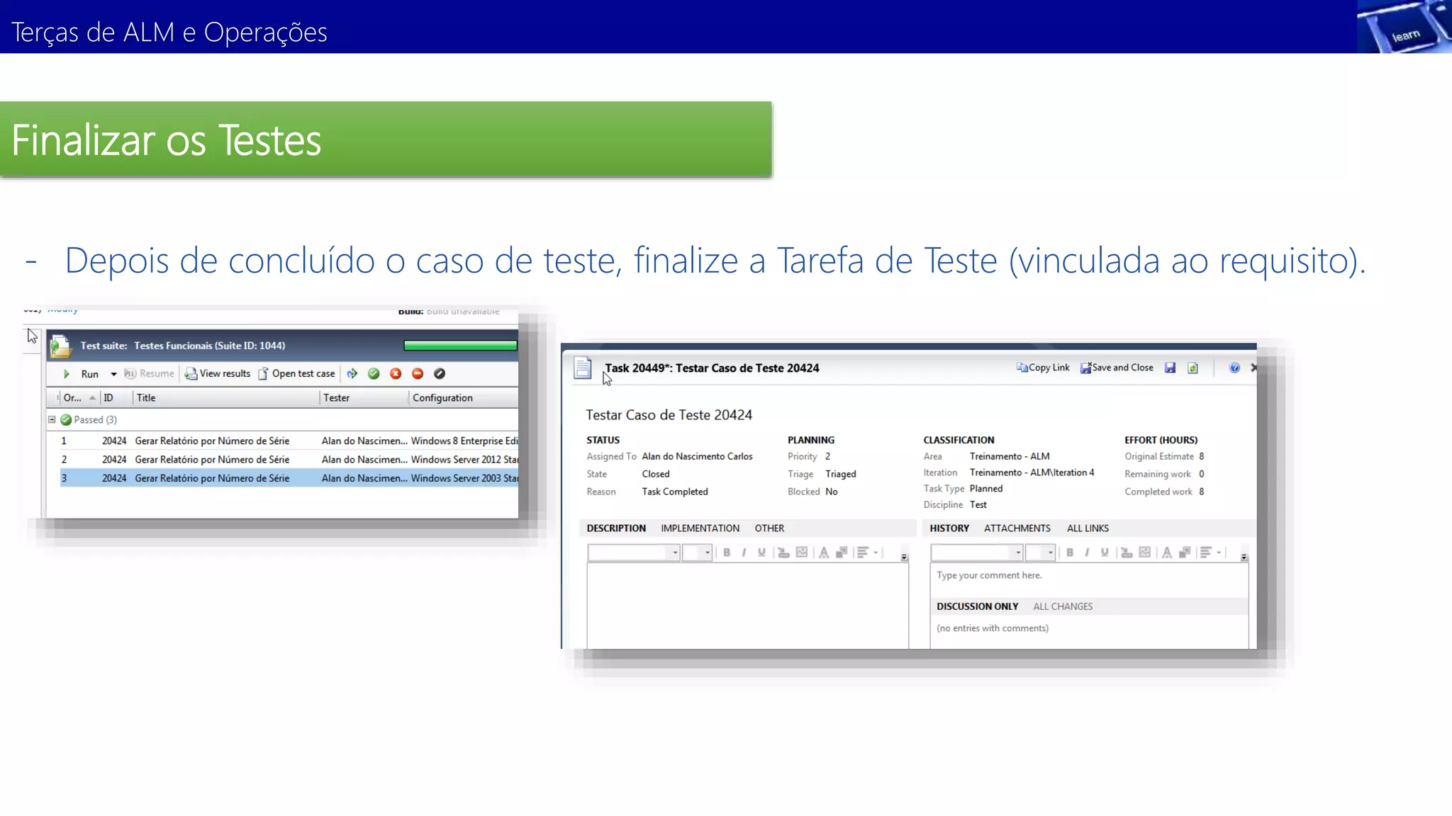 Terças de ALM e Operações 
Finalizar os Testes 
- Depois de concluído o caso de teste, finalize a Tarefa de Teste (vinculada ao requisito). 
 