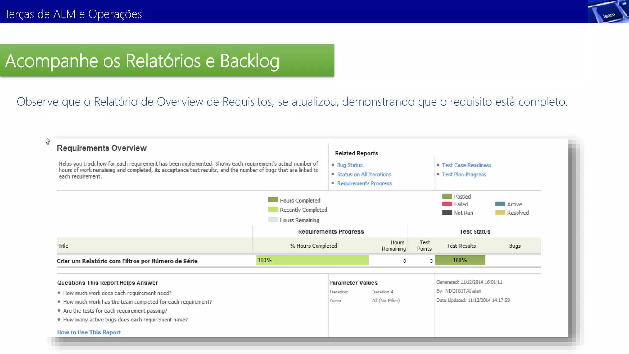 Terças de ALM e Operações 
Acompanhe os Relatórios e Backlog 
Observe que o Relatório de Overview de Requisitos, se atualizou, demonstrando que o requisito está completo. 
 