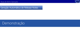 Terças de ALM e Operações 
Geração Automática de Release Notes 
Demonstração 
 